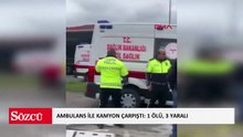 Ambulans ile kamyon çarpıştı: 1 ölü, 3 yaralı