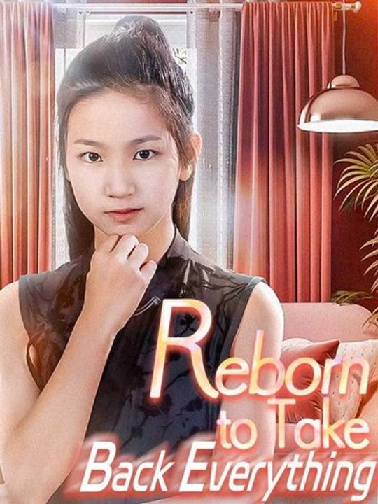 Reborn to Take Back Everything - Chinese Drama [Engsub]