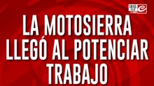 La motosierra llegó al Potenciar Trabajo: darán de baja un millón de planes