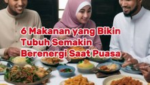 6 Makanan yang Bikin Tubuh Semakin Berenergi Saat Puasa