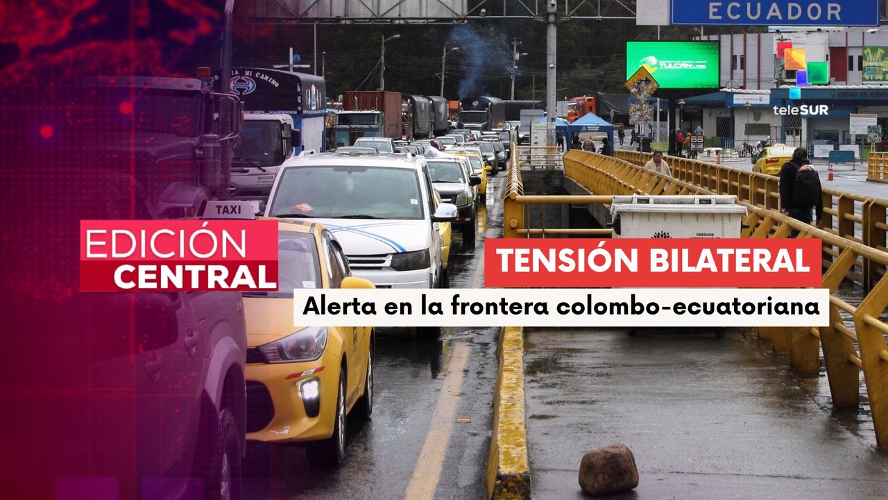 Aumenta la tensión en la frontera entre Colombia y Ecuador