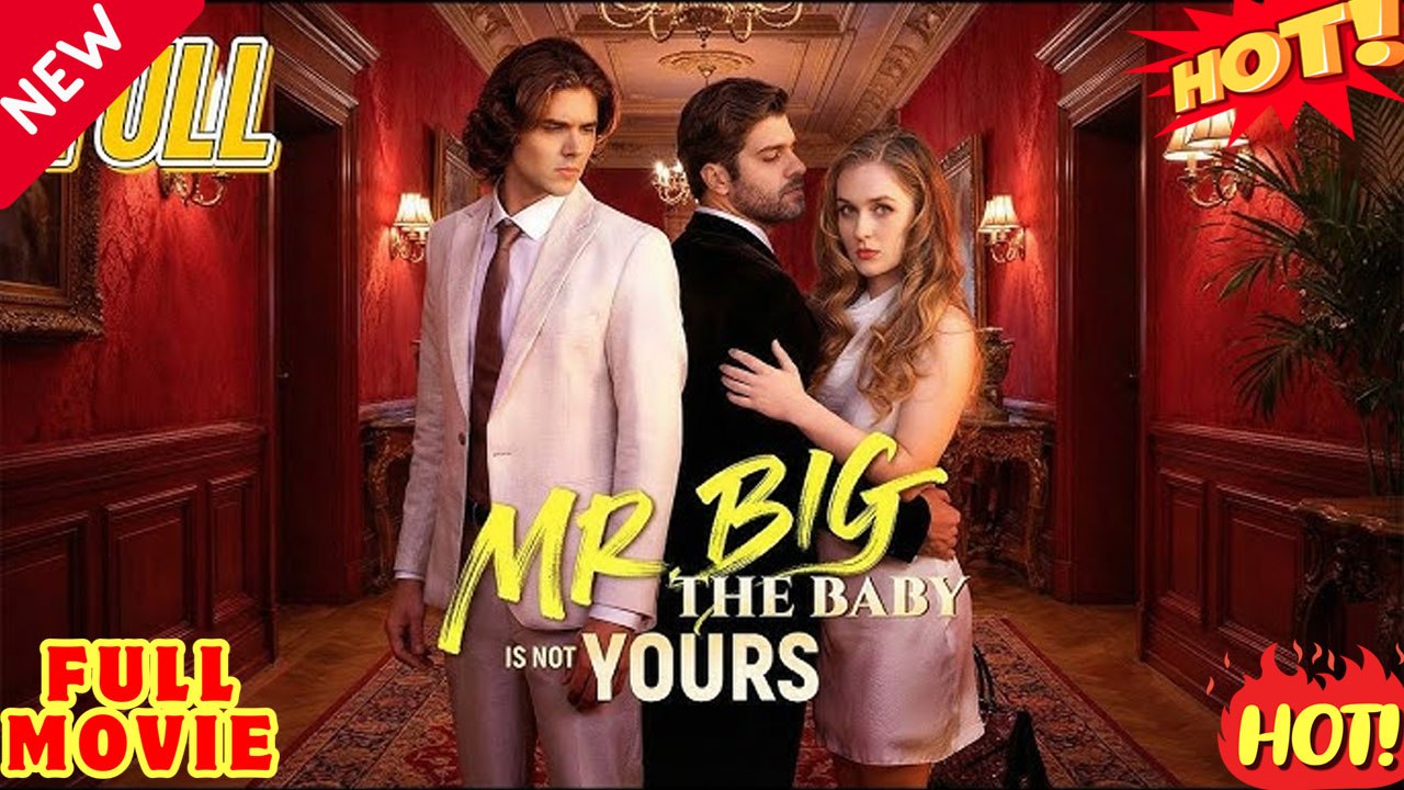 __Mr Big The Baby is Not Yours 💥 FULL MOVIES ENGLISH SUB (2026)