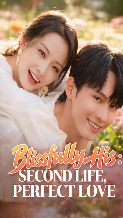 Blissfully his: second life, perfect love - full series [eng sub]