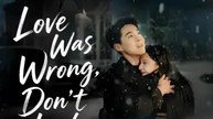 love was wrong don't look back chinese drama