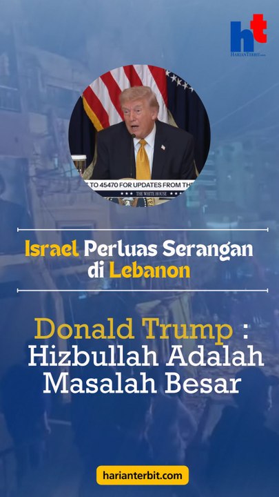 Israel Perluas Serangan di LebanonDonald Trump : Hizbullah Adalah Masalah Besar