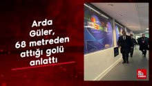 Arda Güler, 68 metreden attığı golü anlattı