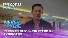 Never Say Die: Problems keep piling up for the syndicate! (Episode 33 - Part 2/3)