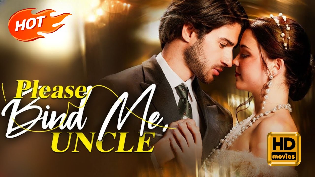 Please Bind Me, Uncle | Full Movie HD - Sweet Romance Modern Feel-Good USA Banquet Villa Contemporary All Ages Billionaire CEO Damsel Age Gap Taboo Caught Cheating Identity Reveal ShortDrama