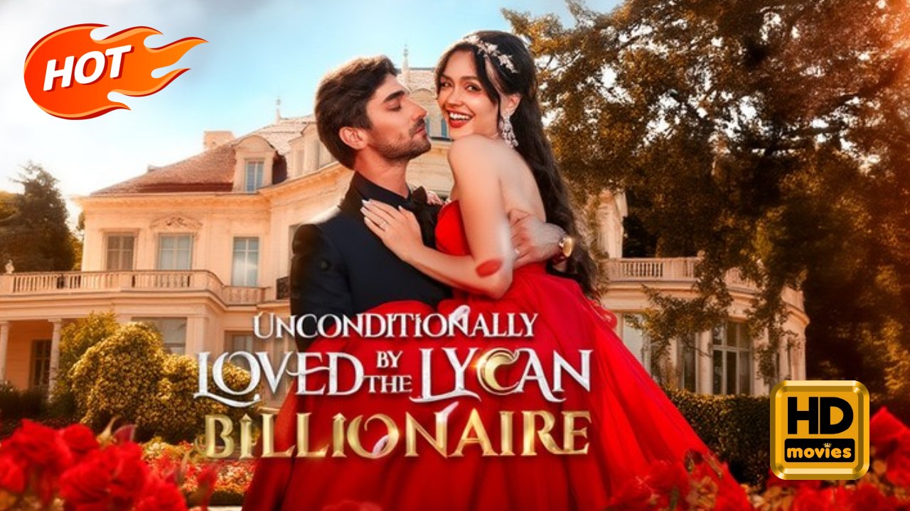 Unconditionally Loved by the Lycan Billionaire | Full Movie HD - Romance Sweet Romance Modern Emotional Romantic Wheelchair Banquet Hospital Villa Contemporary All Ages CEO DramaFilms Short