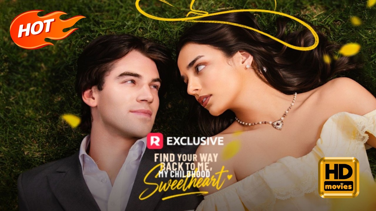 Find Your Way Back to Me, My Childhood Sweetheart | Full Movie HD -  Romance Sweet Romance Modern Romantic USA Villa Hospital Contemporary All Ages CEO Doctor/Surgeon First Love Love After Marriage Meet Again