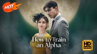 How to Train an Alpha | Full Movie HD - Drama Young Adult Fantasy Classic Goofy Romantic Sentimental Suspenseful Violent USA Campus Mansion Contemporary All Ages Alpha Damsel Werewolf Campus Lovers