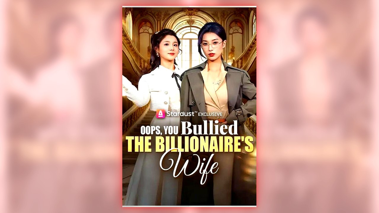 Oops, You Bullied the Billionaire's Wife full short drama