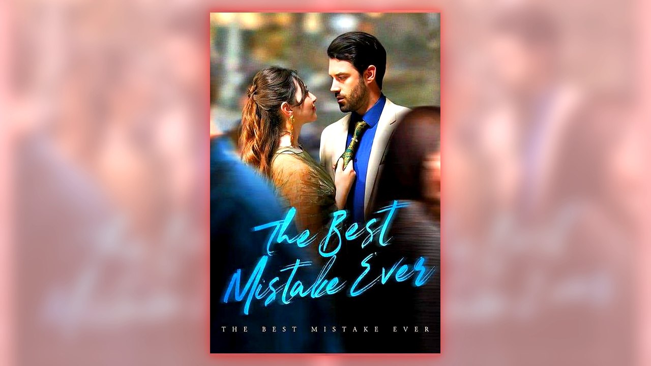 The Best Mistake Ever full short drama