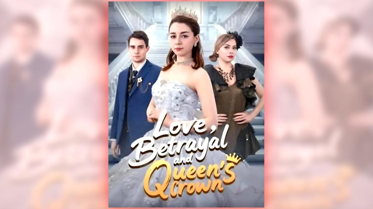 Love Betrayal And Queen's Crown full short drama
