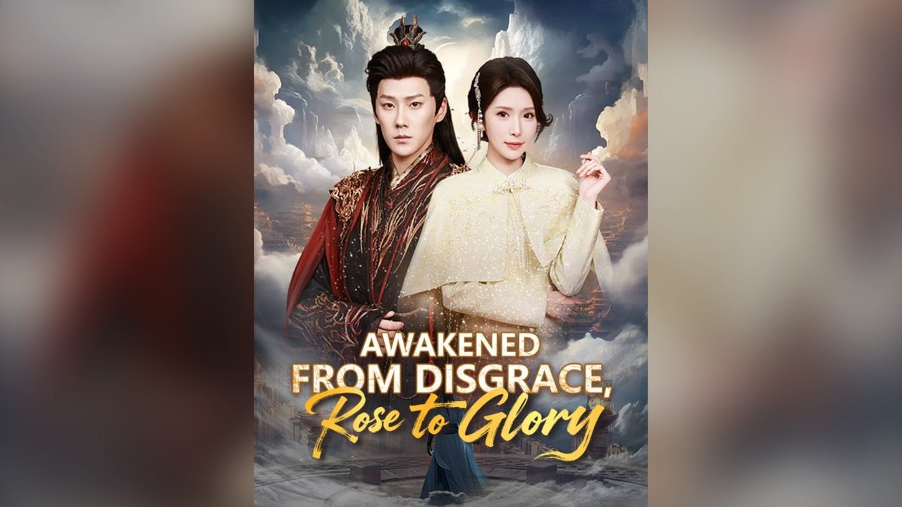 Awakened From Disgrace, Rose To Glory (Dubbed) Full Chinese Drama