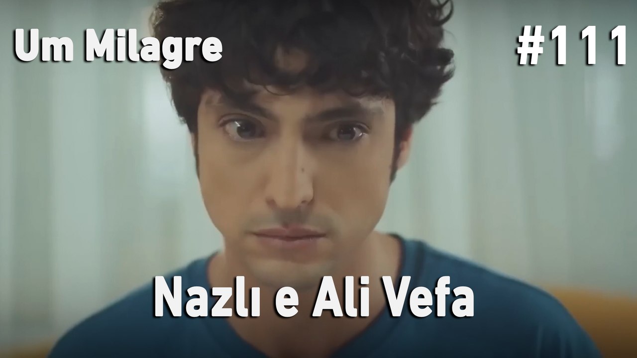 Nazlı e Ali Vefa #111 - Um Milagre