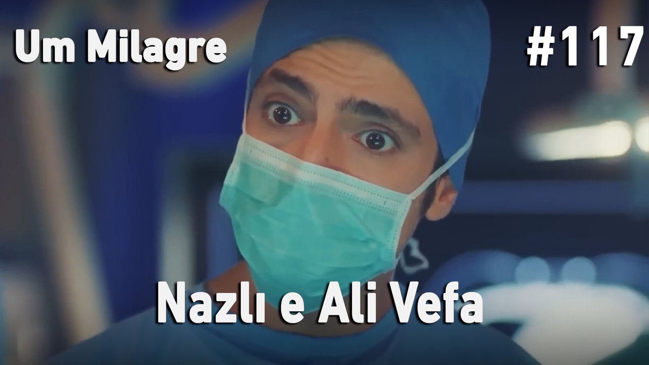 Nazlı e Ali Vefa #117 - Um Milagre