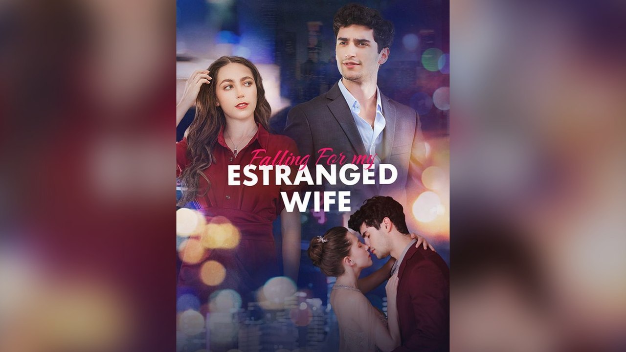 Falling For My Estranged Wife Full Episodes