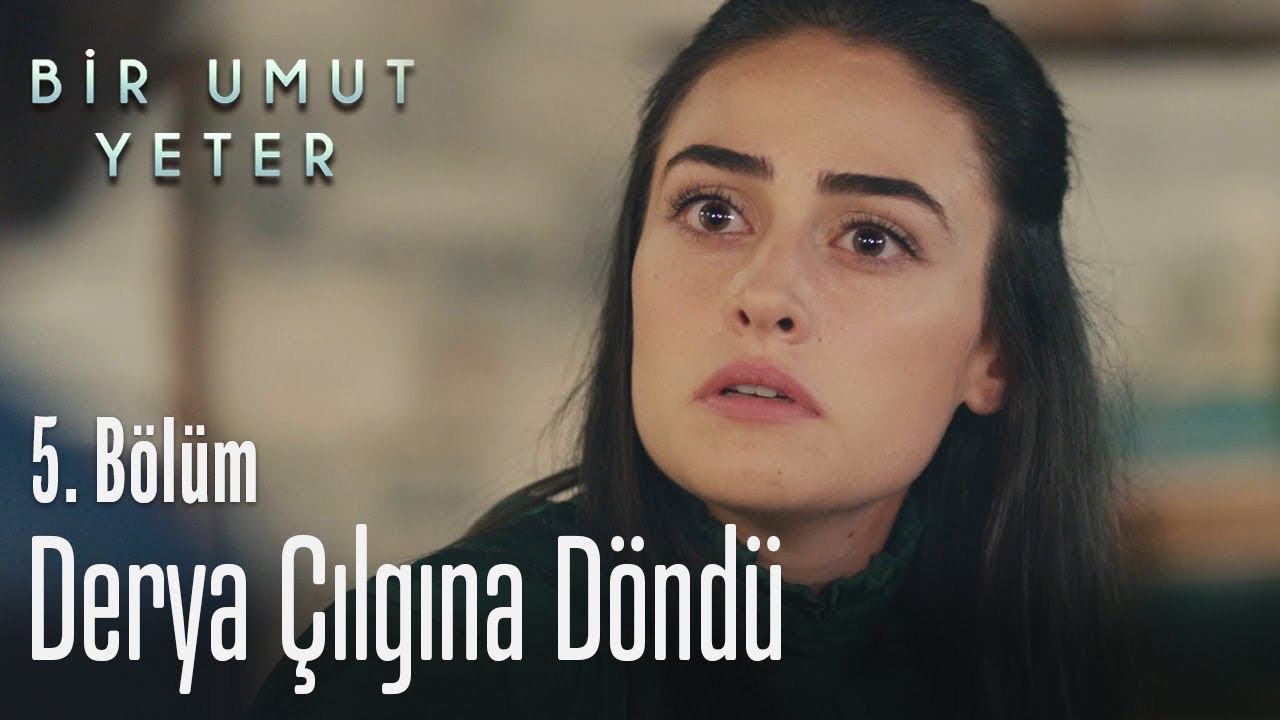 Derya çılgına döndü - Bir Umut Yeter 5. Bölüm