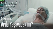 Arda yaşayacak mı? - Bir Umut Yeter 5. Bölüm