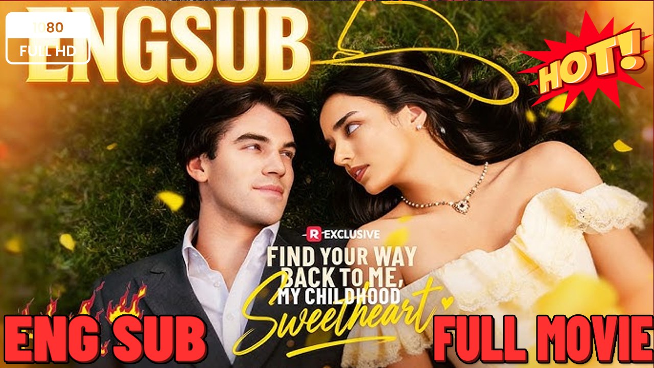 Find Your Way Back to Me, My Childhood Sweetheart - ⭐🍉💚FULL MOVIES ENGLISH SUB (2026) - FULL | Reelshort