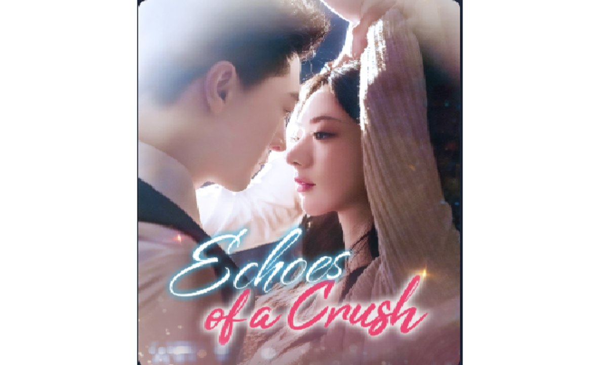 Echoes of a Crush - Full Movies English Sub