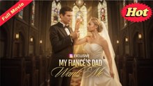 My Fiancé's Dad Wants Me FULLMOVIE 2026 #englishsub