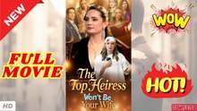 ❣️🍅💥 The Top Heiress Won't Be Your Wife FULL HD