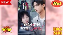 ⭐  HOT 2026- Yeah Bye I Don't Care Drama Movies English Sub