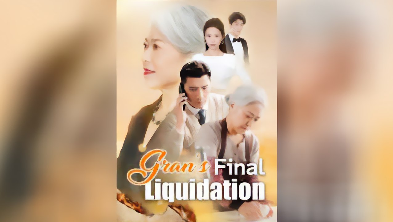 Gran's Final Liquidation - Full Series [Eng Sub] - Chinese Revenge & Family Drama