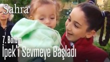 Lara, İpek'i sevmeye başladı - Sahra 7. Bölüm