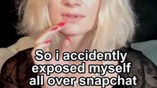 So i accidently exposed myself all over snapchat