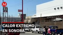 Emergencia climática: Sonora registra calor extremo; llaman a protegerse