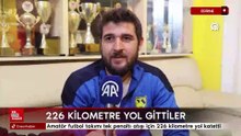Edirne'de amatör futbol takımı tek penaltı atışı için 226 kilometre yol katetti