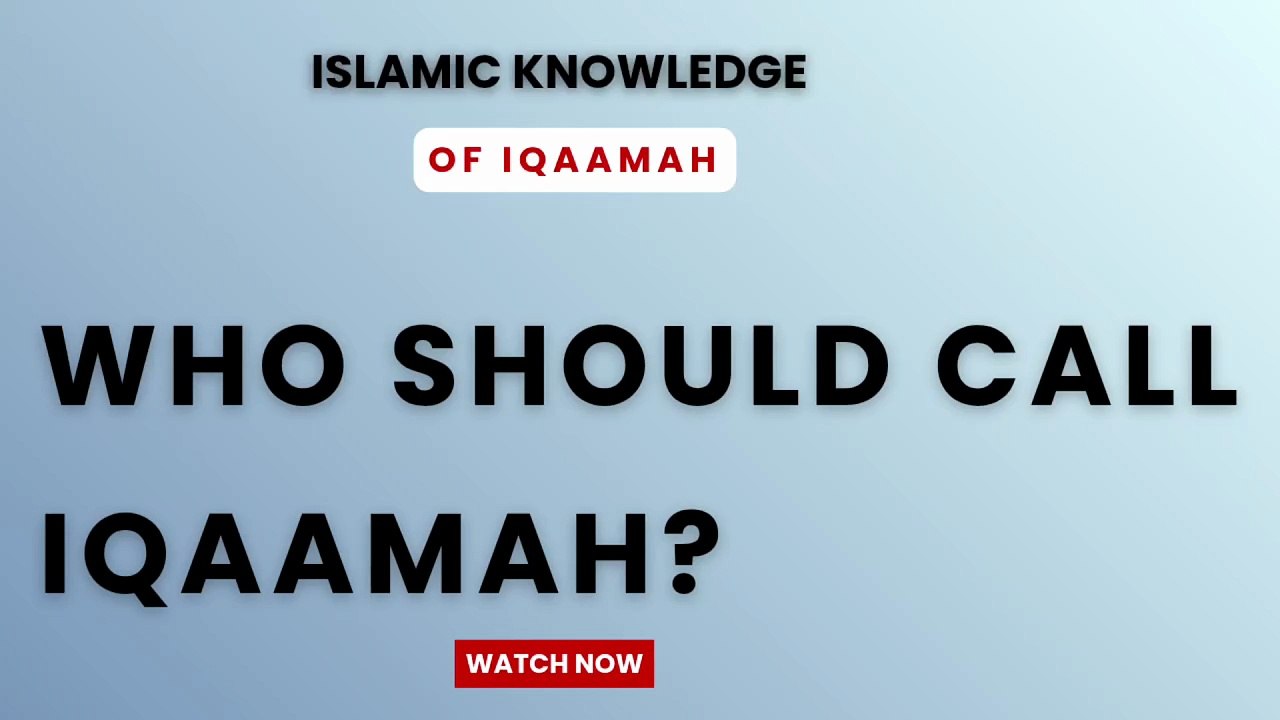 Who should call Iqaamah?