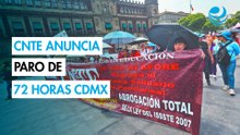 CNTE inicia paro nacional de 72 horas y marcha en CDMX: Reforma, Centro y Zócalo, zonas más afectadas