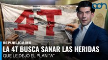 La 4T busca sanar las heridas que le dejó el Plan A I República Mx