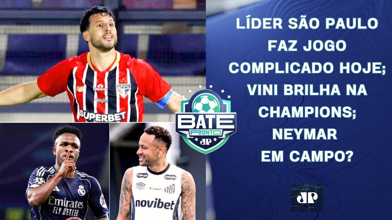 LÍDER SÃO PAULO FAZ JOGO DURO HOJE; NEYMAR VAI PEGAR O INTER?; VINI JR BRILHA! | BATE-PRONTO