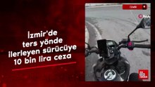 İzmir'de ters yönde ilerleyen sürücüye 10 bin lira ceza
