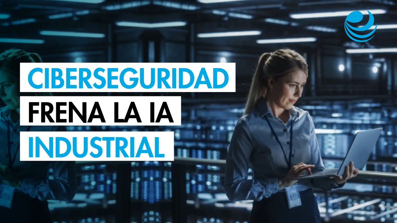 La ciberseguridad es el principal freno de la inteligencia artificial industrial