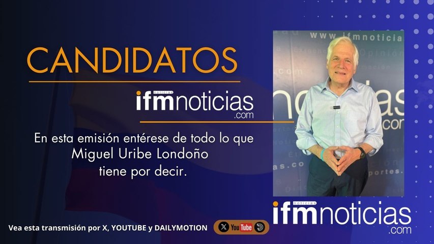 CANDIDATOS EN IFMNOTICIAS: Miguel Uribe Lodoño, Candidato Presidencial.