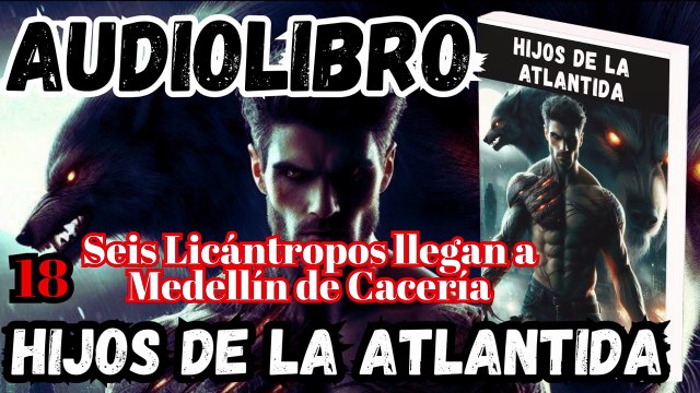 Audiolibro Los Hijos De La Atlántida Capitulo 18 Seis Licántropos Llegan a Medellín de Cacería