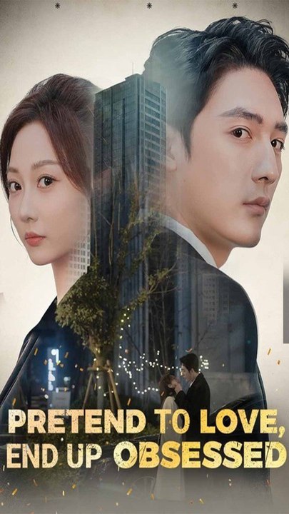 Pretend to Love, End up Obsessed - Chinese Drama - English Sub