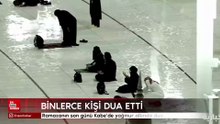 Kabe’de Ramazan’ın son gününde yağmur altında dua edildi