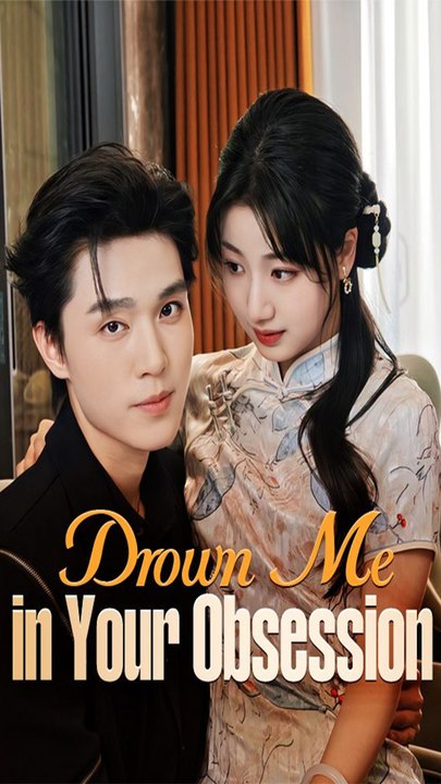 Drown Me In Your Obsession - Chinese Drama - English Sub