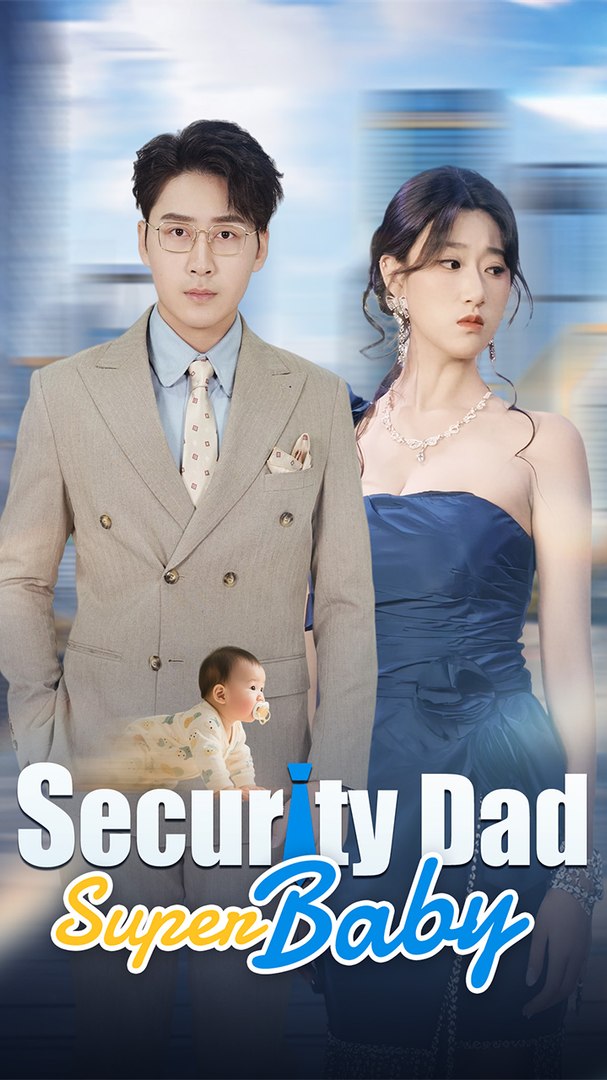 ⁣Security Dad, Super Baby - Chinese Drama - English Sub