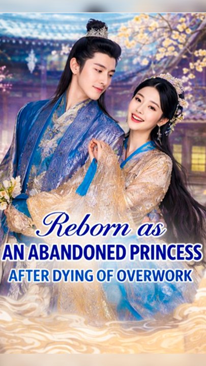 Reborn as an Abandoned Princess After Dying of Overwork - Chinese Drama - English Sub