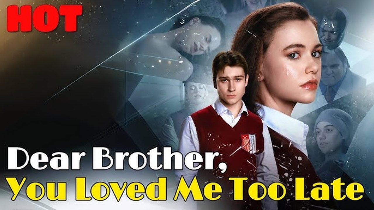 Dear Brother, You Loved Me Too Late EngSub #ReelShort