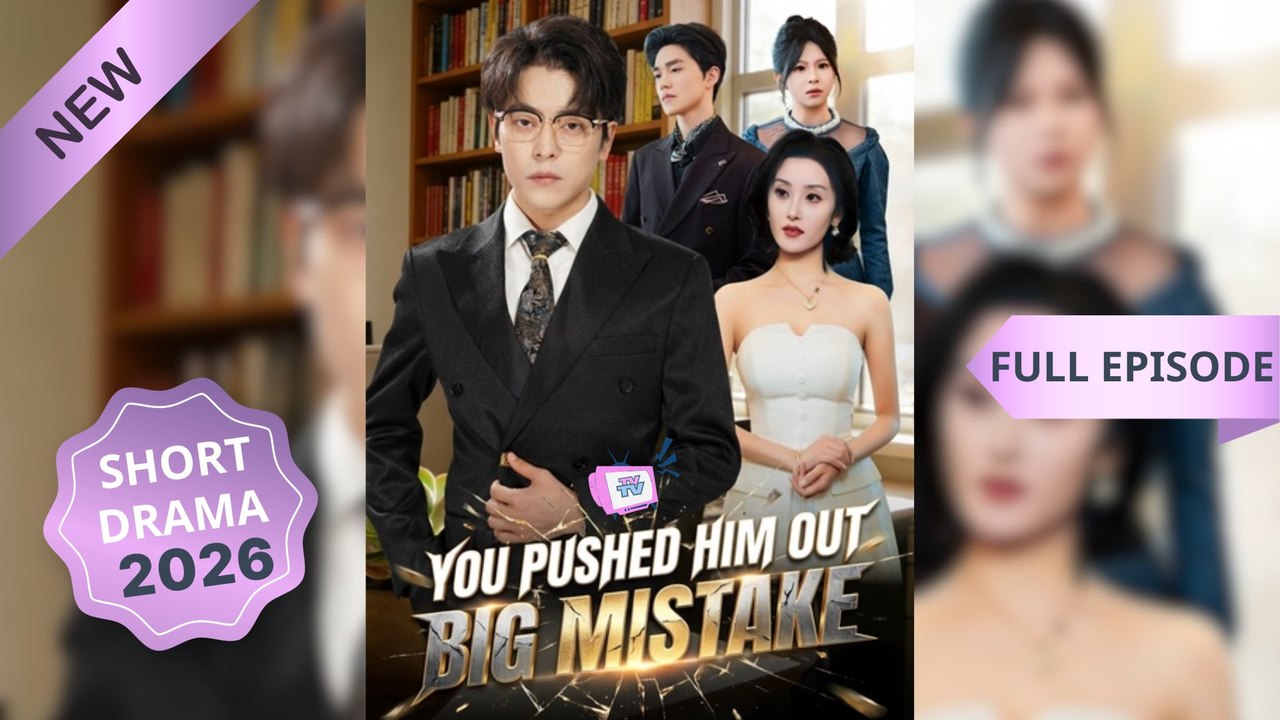 You Pushed Him Out Full Movie - Big Mistake Chinese Drama Eng Sub 2026