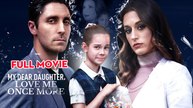 My Dear Daughter, Love Me Once More - Full Movie
